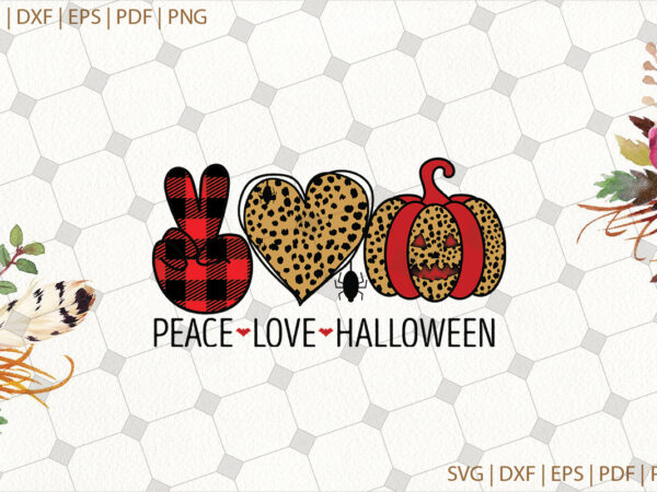 Peace love halloween svg gifts, shirt for halloween svg file diy crafts svg files for cricut, silhouette sublimation files t shirt illustration