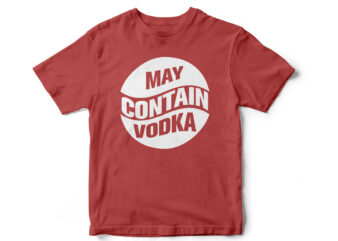 MAY CONTAIN VODKA, T-shirt design, Vodka, wine, funny t-shirt design, vodka typography