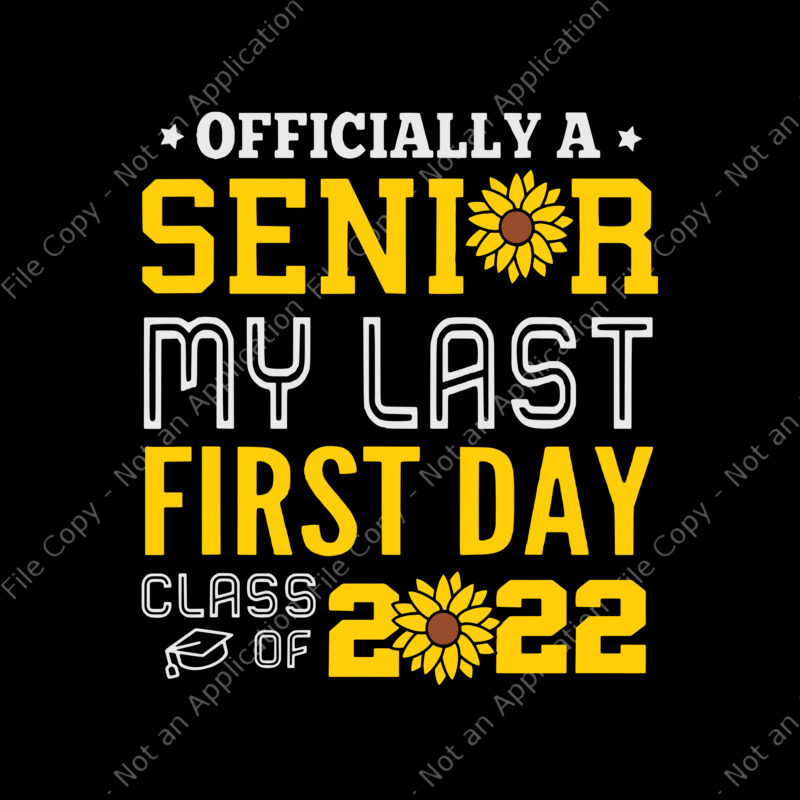 Class of 2022 My Last First Day Senior Sunflower SVG, Senior 2022 svg, Senior svg, back to school svg