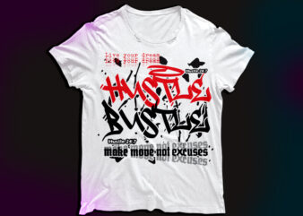 hustle $ bustle live your dreams , make move not excuses graphic t shirt