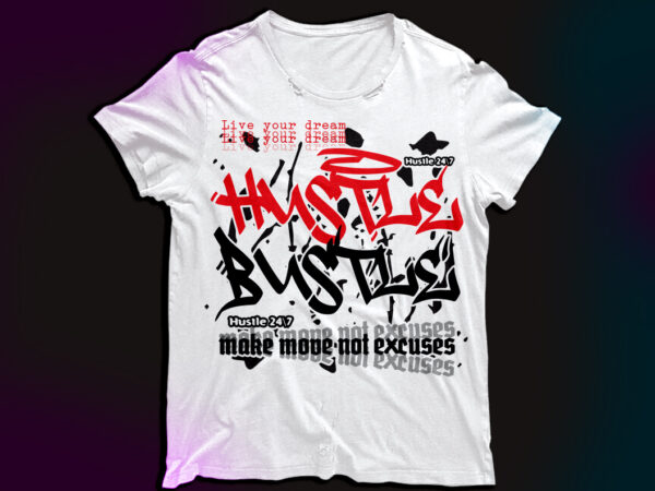 Hustle $ bustle live your dreams , make move not excuses graphic t shirt