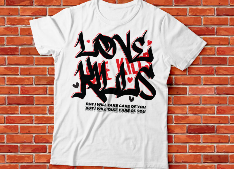 LOVE KILLS, but i will take care of you typography design