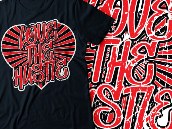 Hustle love, love the hustle | roughly bold typography design | hustle & bustle Hustle love, love the hustle | roughly bold typography design | hustle & bustle