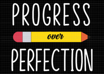 Progress Over Perfection Svg, Progress Over Perfection Back To School Teacher Motivational, Back To School Svg, Teach Svg, Funny Back To School t shirt illustration