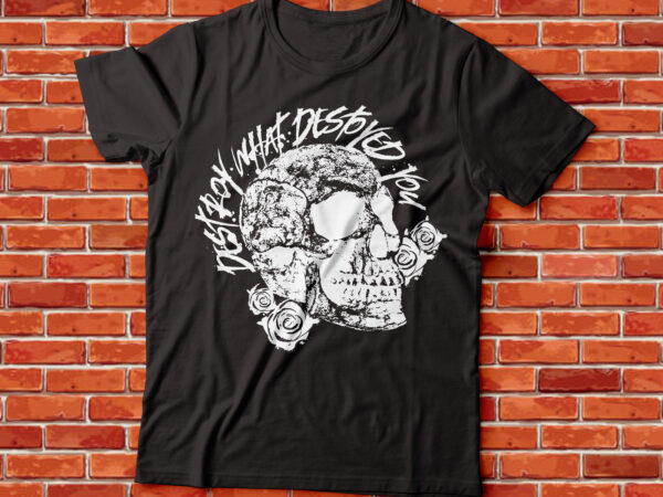 Destroy what destroyed you skull rose tee design | streetwear design