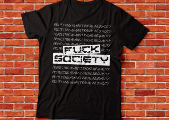 f*ck society protesting against racial inequality t shirt graphic design