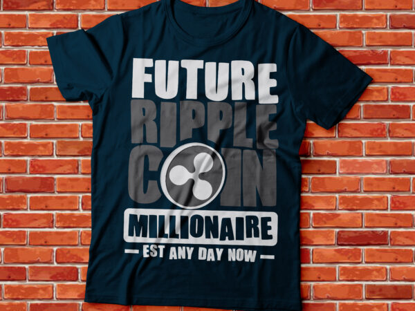 Future ripple and xrp coin millionaire established any day now | coin millionaire | crypto millionaire | cryptocurrency t shirt graphic design