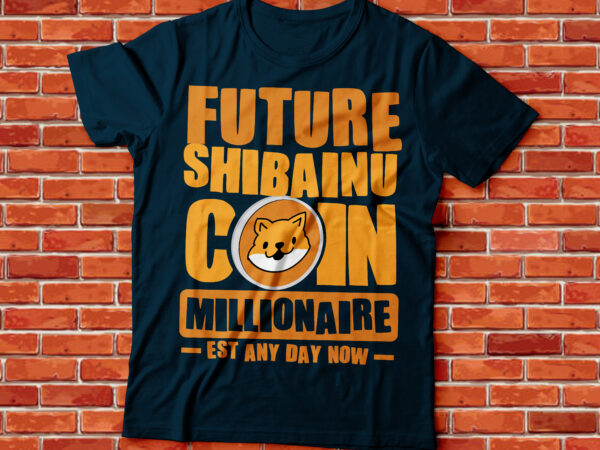 Future shibainu coin millionaire established any day now , mini doge t shirt graphic design