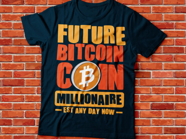 Future bitcoin coin millionaire established any day now |bitcoincoin millionaire | crypto millionaire | cryptocurrency t shirt graphic design