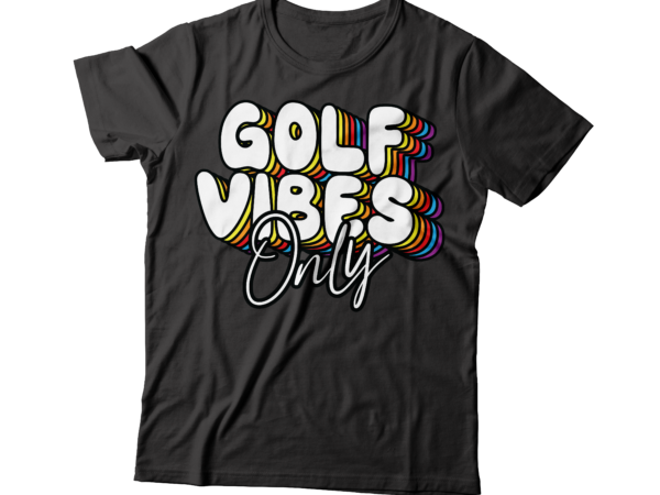 Golf vibes only tee design