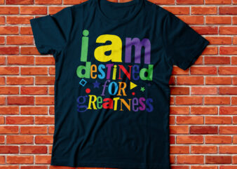 i am destined for greatness coloured text tshirt design