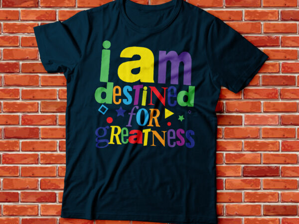 I am destined for greatness coloured text tshirt design