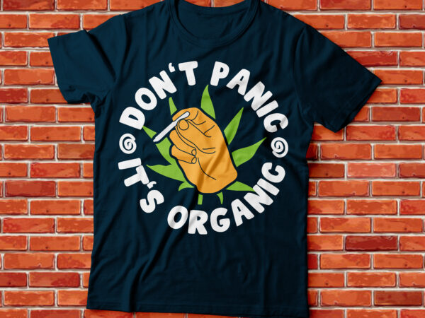 Don’t panic its organic marihuana tee streetwear design