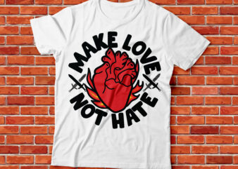 make love not hate typography streetwear style t shirt designs for sale