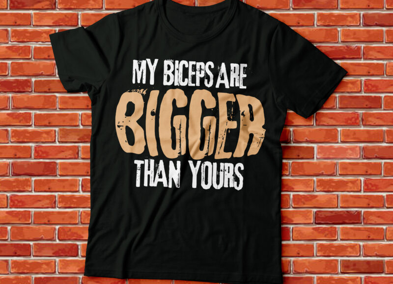 my biceps are bigger than yours, gyming nd lifting workout tee