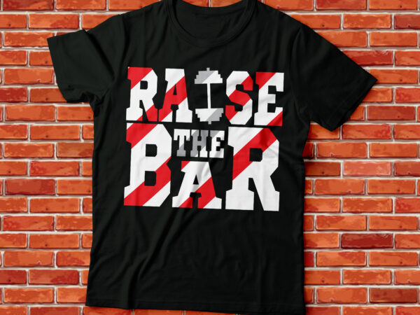 Raise the bar gyming and workout tee t shirt design online