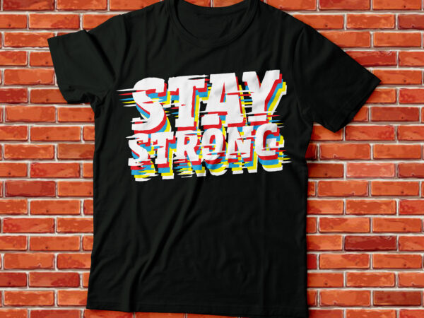 Stay strong t shirt template vector