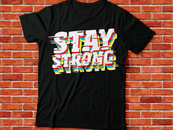 Stay strong t shirt template vector Stay strong t shirt template vector