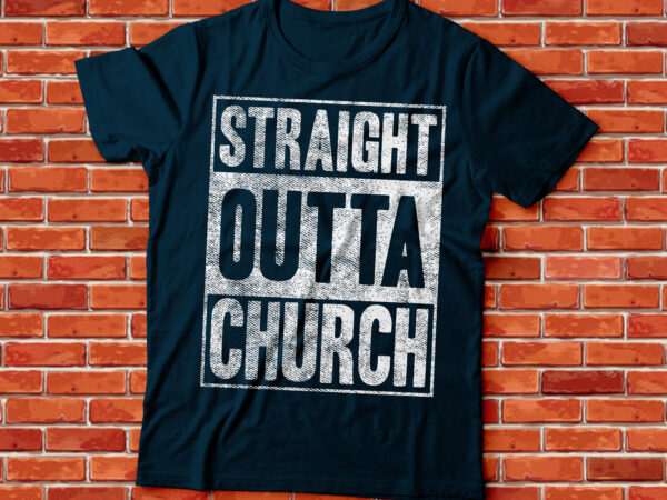 Straight outta church t-shirt design | christian tee design