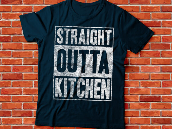 Straight outta kitchen t-shirt design | cooking baking tee , chef tee