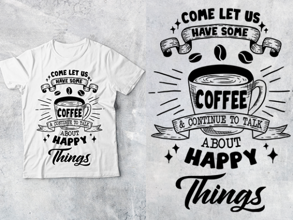 Coffee time-12 come let us have some coffee t shirt vector file