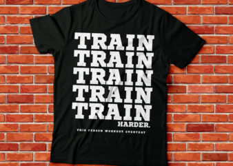 train harder , this person workout everyday t shirt designs for sale