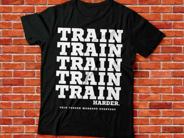 Train harder , this person workout everyday t shirt designs for sale