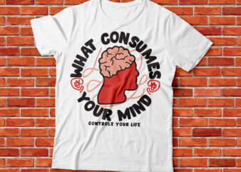 what consumes your mind controls your life streetwear graphic design