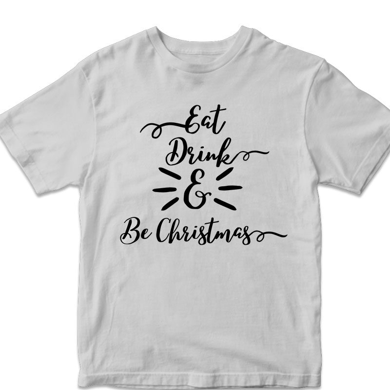 eat drink and be christmas, christmas vector t-shirt design svg png files