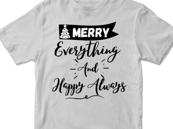 Merry everything and happy always, christmas graphic design , christmas svg png