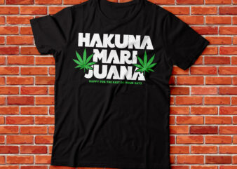 hakuna marijuana happy for the rest of your days weed T-shirt design