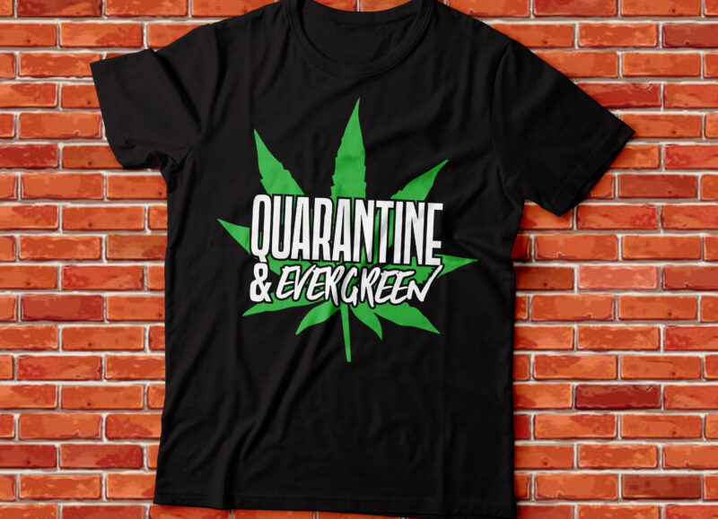 quarantine and evergreen weed t-shirt design