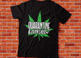 quarantine and evergreen weed t-shirt design