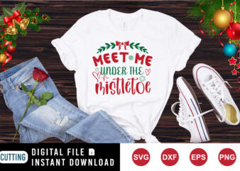 Meet me under the mistletoe Shirt, meet me shirt, Christmas shirt print template t shirt designs for sale