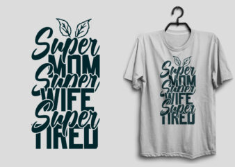 Super mom super wife super tired mother’s day svg t shirt design, Mom svg t shirt design