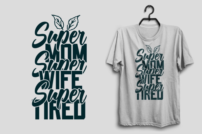 Super mom super wife super tired mother’s day svg t shirt design, Mom svg t shirt design