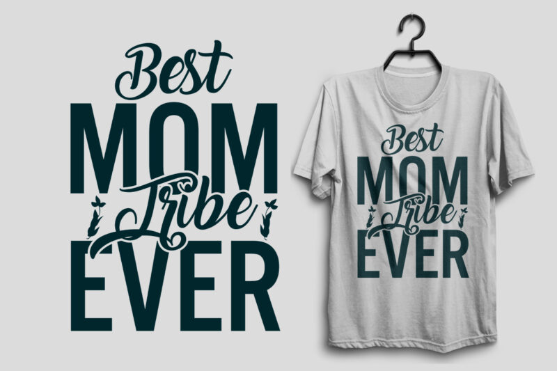 Best mom tribe ever, Mother’s day svg t shirt design