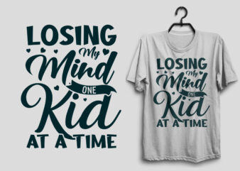 Losing my mind one kid at a time mother’s day svg t shirt design, Mom svg t shirt design, Mommy typography quotes design,