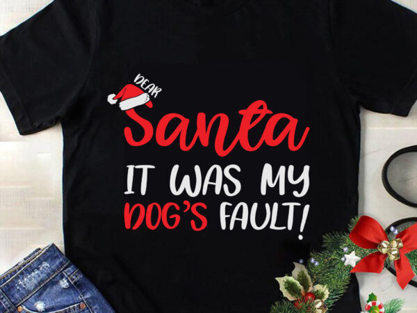 Dear santa it was my dog’s fault svg, christmas svg, tree christmas svg, tree svg, santa svg, snow svg, merry christmas svg, hat santa svg, light christmas svg t shirt vector illustration