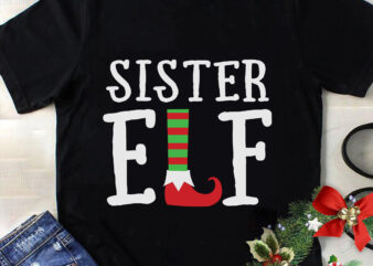 Sister ELF Svg, Christmas Svg, Tree Christmas Svg, Tree Svg, Santa Svg, Snow Svg, Merry Christmas Svg, Hat Santa Svg, Light Christmas Svg t shirt template vector