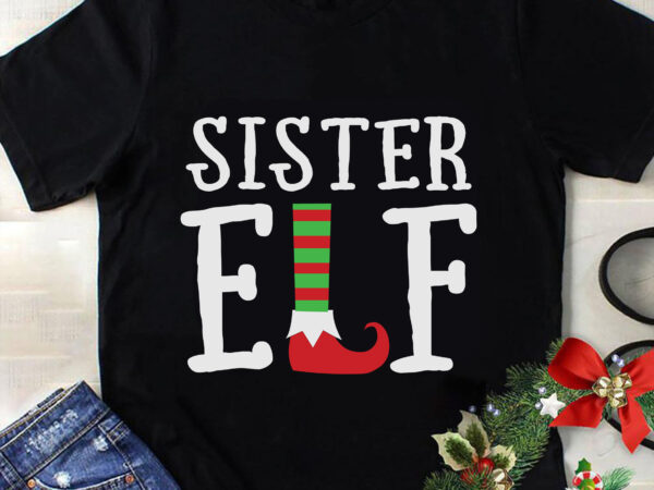 Sister elf svg, christmas svg, tree christmas svg, tree svg, santa svg, snow svg, merry christmas svg, hat santa svg, light christmas svg t shirt template vector