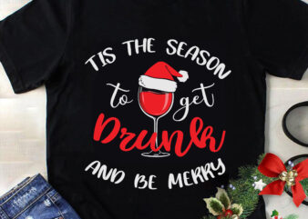 Til The Season To Get Drunk And Be Merry Svg, Christmas Svg, Tree Christmas Svg, Tree Svg, Santa Svg, Snow Svg, Merry Christmas Svg, Hat Santa Svg, Light Christmas Svg