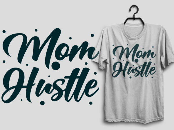 Mom hustle mother’s day svg t shirt design, mom svg t shirt design, mommy t shirt design, svg t shirt design
