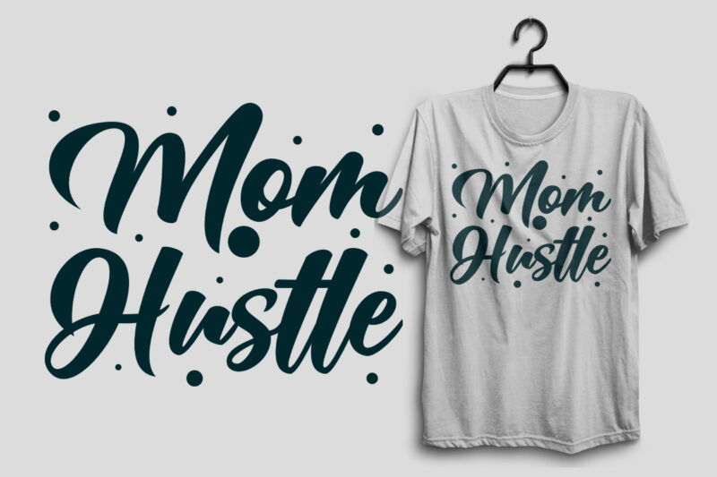 Mom hustle mother’s day svg t shirt design, Mom svg t shirt design, Mommy t shirt design, Svg t shirt design