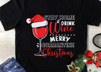 Stay Home Drink Wine Mery Quarantine Christmas Svg, Christmas Svg, Tree Christmas Svg, Tree Svg, Santa Svg, Snow Svg, Merry Christmas Svg, Hat Santa Svg, Light Christmas Svg