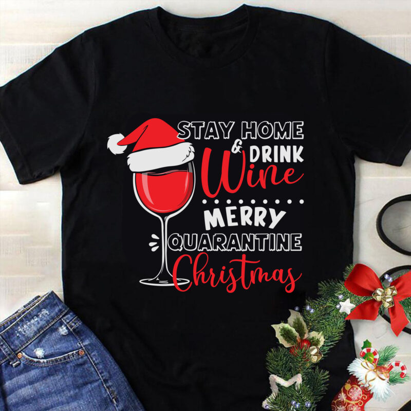 Stay Home Drink Wine Mery Quarantine Christmas Svg, Christmas Svg, Tree Christmas Svg, Tree Svg, Santa Svg, Snow Svg, Merry Christmas Svg, Hat Santa Svg, Light Christmas Svg