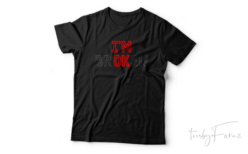 I AM OK (I'm broken) latest design in stock for sale - Buy t-shirt designs