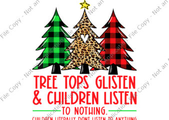 Tree Tops Glisten And Children Listen To Nothing Christmas Png, Christmas Png, Tree Christmas Png t shirt designs for sale