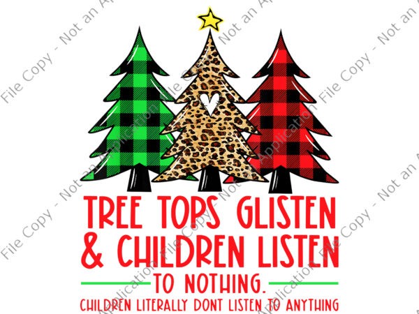 Tree tops glisten and children listen to nothing christmas png, christmas png, tree christmas png t shirt designs for sale