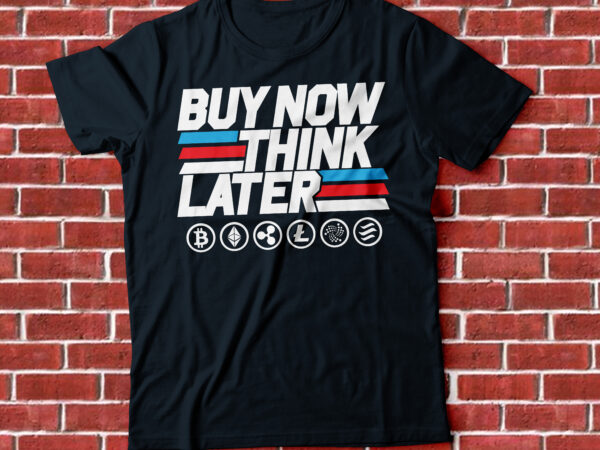 Buy now think later crypto coin t-shirt design